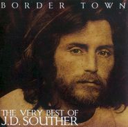 J.D. Souther, Border Town: The Very Best Of J.D. Souther (CD)