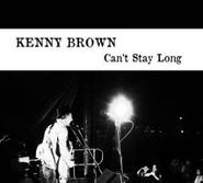 Kenny Brown, Can't Stay Long (CD)