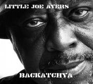 Little Joe Ayers, Backatchya (CD)