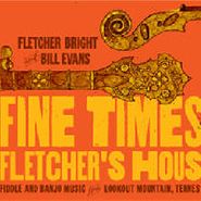Fletcher Bright, Fine Times At Fletcher's House: Fiddle & Banjo Music From Lookout Mountain, Tennessee (CD)