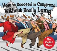 The Capitol Steps, How To Succeed In Congress Without Really Lying (CD)