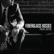 Freddie Joachim, Fiberglass Kisses