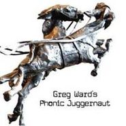 Greg Ward, Greg Waard's Phonic Juggernaut (CD)