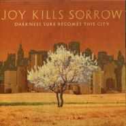 Joy Kills Sorrow, Darkness Sure Becomes This Cit (CD)