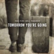 The Pine Hill Project, Tomorrow You're Going (CD)