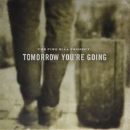 The Pine Hill Project, Tomorrow You're Going (LP)