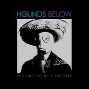 The Hounds Below, You Light Me Up In The Dark (CD)
