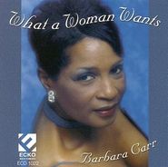 Barbara Carr, What A Woman Wants (CD)