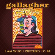 Gallagher, I Am Who I Pretend To Be (CD)