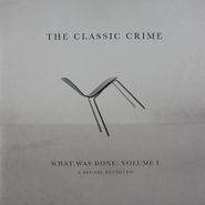 The Classic Crime, What Was Done Vol. 1: A Decade Revisited (LP)