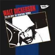 Walt Dickerson, Tell Us Only The Beautiful Thi (CD)