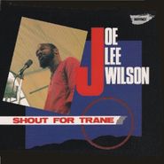 Joe Lee Wilson, Shout For Trane (CD)