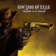 Sun Gods In Exile, Thanks For The Silver (LP)