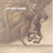 Five Horse Johnson, The Taking Of Black Heart [180 Gram Vinyl] (LP)