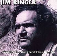 Jim Ringer, Waitin' For The Hard Times To (CD)