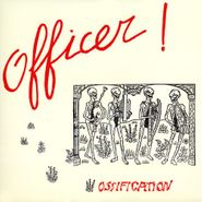 Officer!, Ossification (LP)