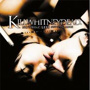 Killwhitneydead, Nothing Less Nothing More (CD)
