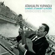 Atahualpa Yupanqui, La Palabra (Grabaciones Ineditas)