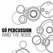 So Percussion, Amid the Noise