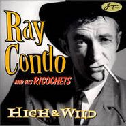 Ray Condo & His Ricochets, High & Wild [Bonus Tracks] (LP)
