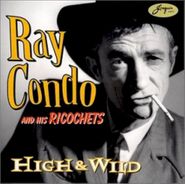 Ray Condo & His Ricochets, High & Wild (CD)