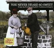 Various Artists, You Never Heard So Sweet: Songs by Southern English Traditional Singers (CD)