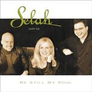 Selah, Be Still My Soul (CD)