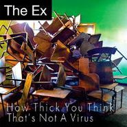 The Ex, How Thick You Think/That's Not (7")
