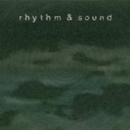 Rhythm & Sound, Rhythm & Sound