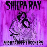 Shilpa Ray & Her Happy Hookers, Teenage & Torture (LP)