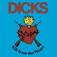 Dicks, Kill From The Heart / Hate The Police (CD)