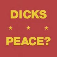 Dicks, Peace? (7")