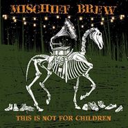 Mischief Brew, This Is Not For Children (LP)