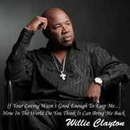 Willie Clayton, If Your Loving Wasn't Good Eno (CD)