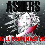 Ashers, Kill Your Master (LP)