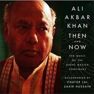 Ali Akbar Khan, Then and Now: The Music of the Masters Continues