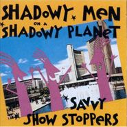 Shadowy Men On A Shadowy Planet, Savvy Show Stoppers (CD)