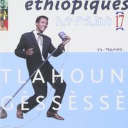 Tlahoun Gèssèssè, Vol. 17-Ethiopiques (CD)