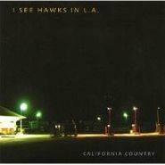 I See Hawks In L.A., California Country (CD)