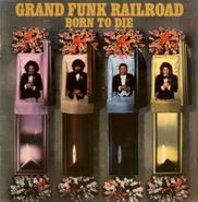 Grand Funk Railroad, Born To Die (CD)