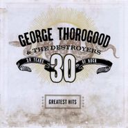George Thorogood, Greatest Hits: 30 Years Of Rock (CD)