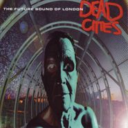 The Future Sound Of London, Dead Cities (CD)