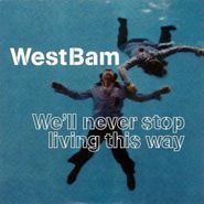 WestBam, We'll Never Stop Living This Way