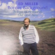 Ed Miller, Border Background-Songs Of Scotland Old And New (LP)