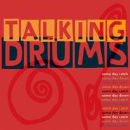 Talking Drums, Some Day Catch Some Day Down (CD)