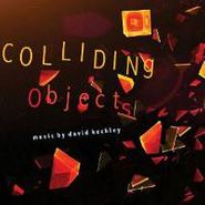 David Kechley, Colliding Objects (CD)