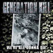 Generation Kill, We're All Gonna Die (CD)
