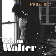 Adam Walters, Pre-Text (CD)