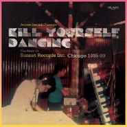 Jerome Derradji, Jerome Derradji Presents Kill Yourself Dancing: The Story Of Sunset Records Inc. Chicago 1985-88 (LP)
