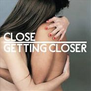Close, Getting Closer (CD)